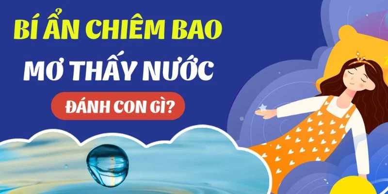 Con số liên quan trong xổ số về giấc mơ thấy nước